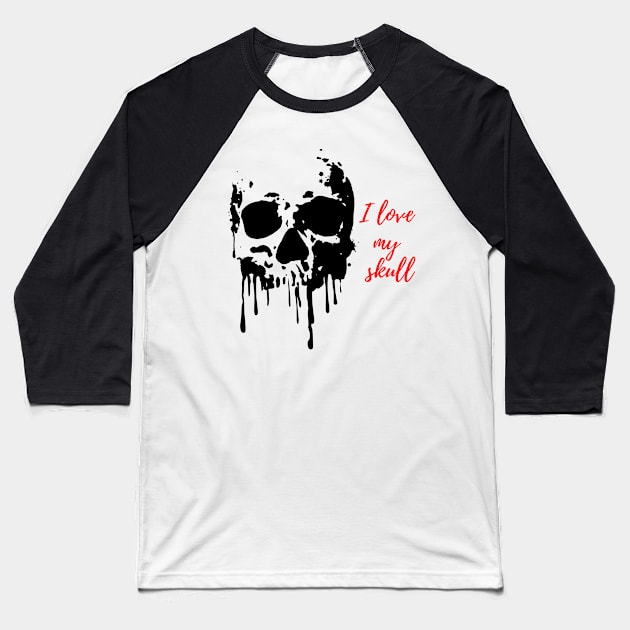 I Love my skull Baseball T-Shirt by johnnie2749